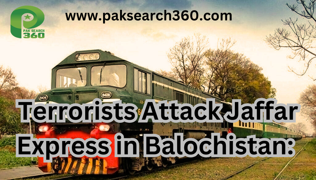 Terrorists Attack Jaffar Express in Balochistan: Hundreds of Passengers Taken Hostage