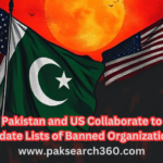 Pakistan and US Collaborate to Update Lists of Banned Organizations